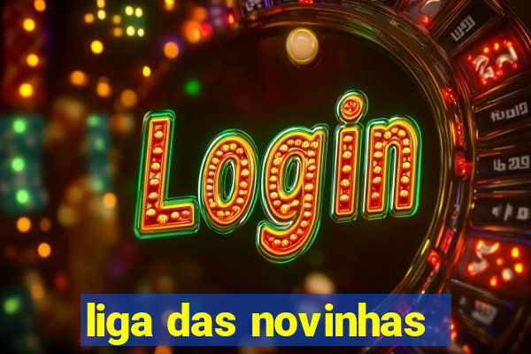 liga das novinhas