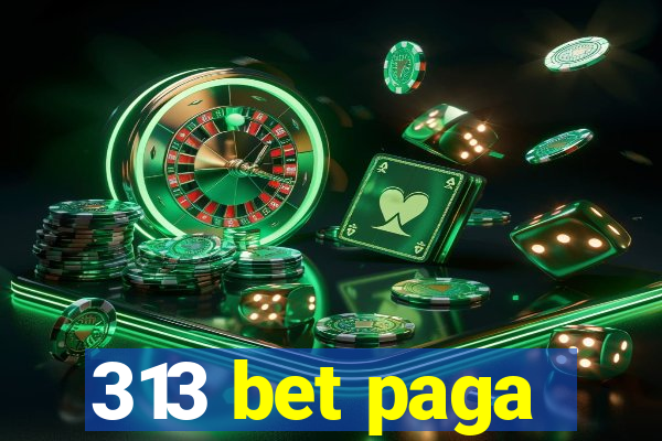 313 bet paga