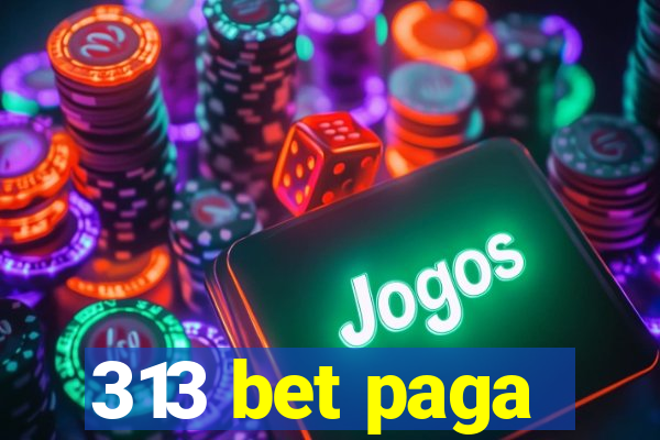 313 bet paga