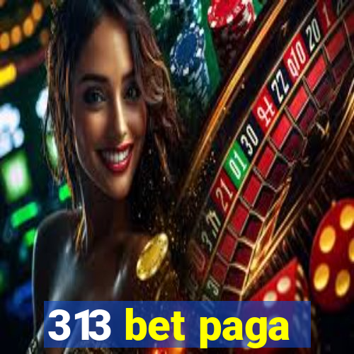 313 bet paga