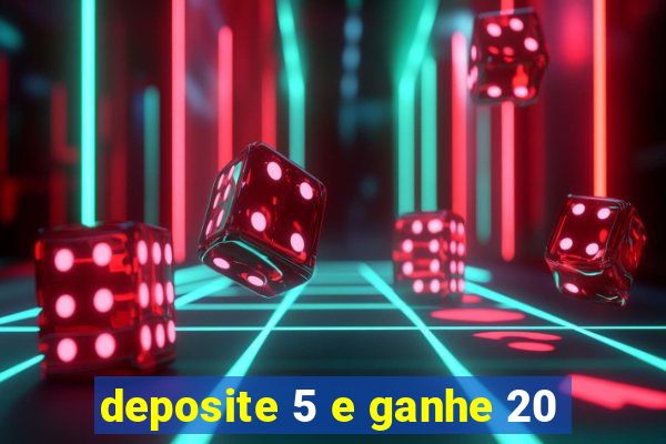 deposite 5 e ganhe 20