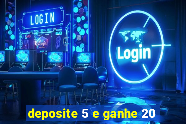 deposite 5 e ganhe 20