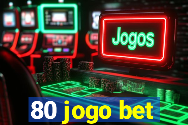 80 jogo bet