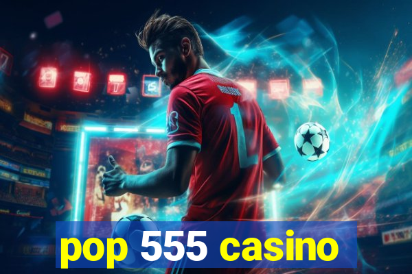 pop 555 casino