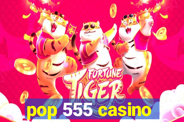 pop 555 casino