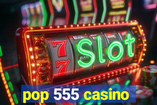 pop 555 casino