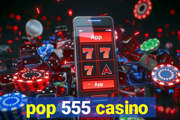 pop 555 casino