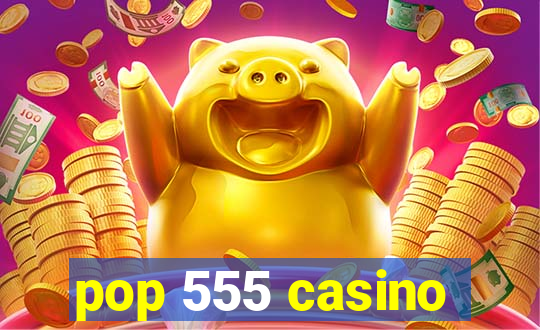 pop 555 casino