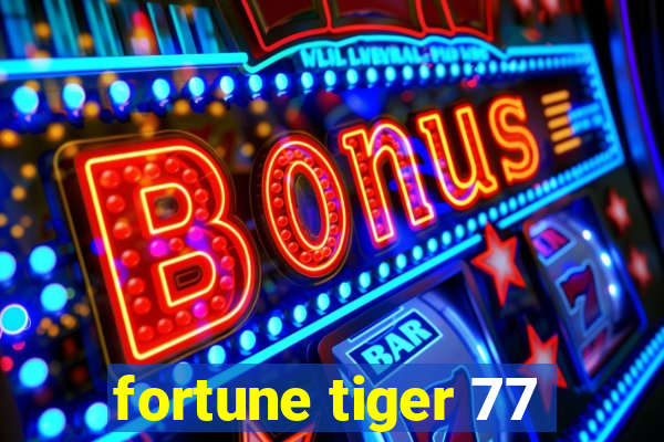 fortune tiger 77