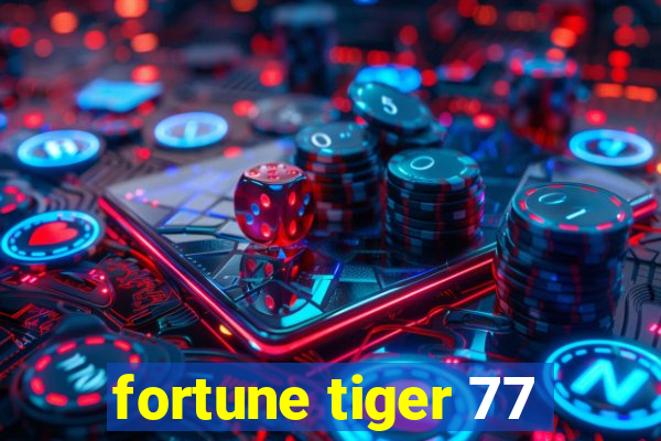 fortune tiger 77