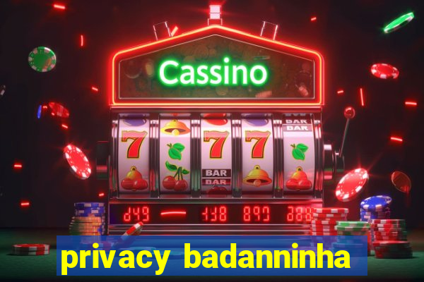 privacy badanninha