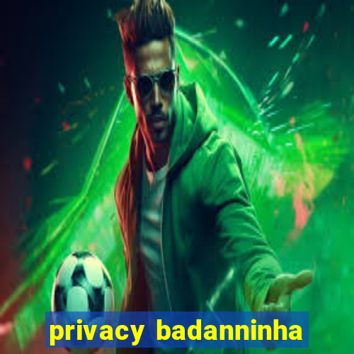 privacy badanninha