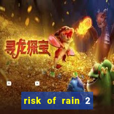 risk of rain 2 tier list