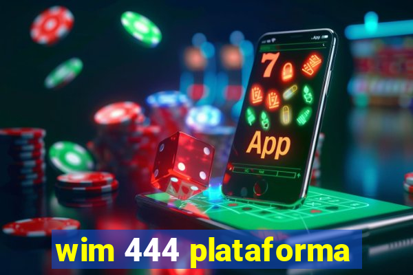 wim 444 plataforma