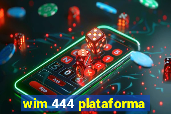 wim 444 plataforma