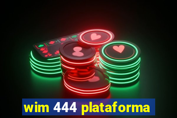 wim 444 plataforma