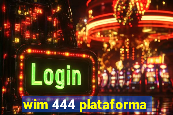 wim 444 plataforma