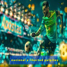 nacional x libertad palpites