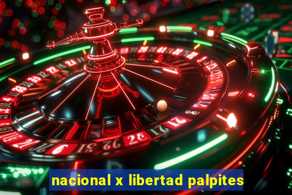 nacional x libertad palpites