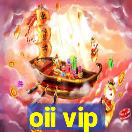 oii vip