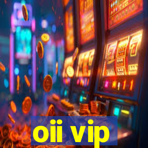 oii vip