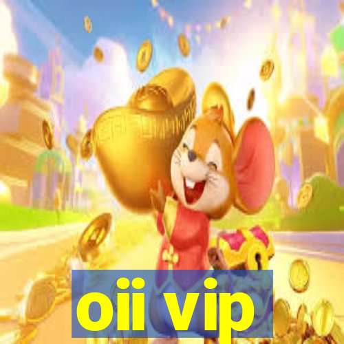 oii vip