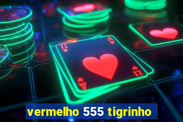 vermelho 555 tigrinho