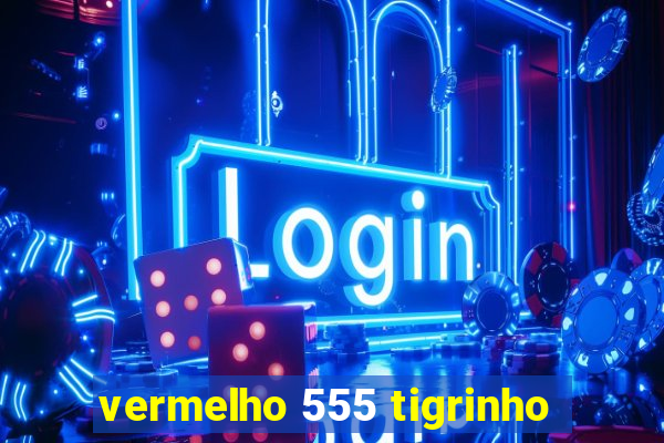 vermelho 555 tigrinho