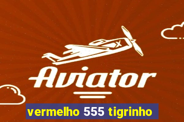 vermelho 555 tigrinho