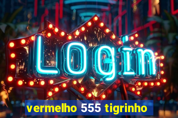 vermelho 555 tigrinho