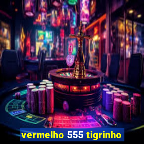 vermelho 555 tigrinho