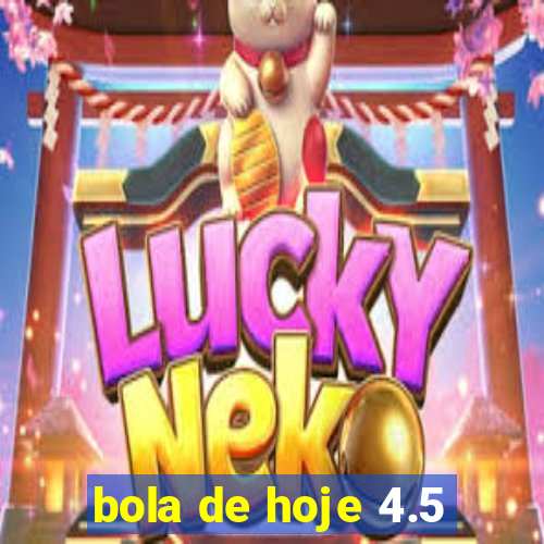 bola de hoje 4.5