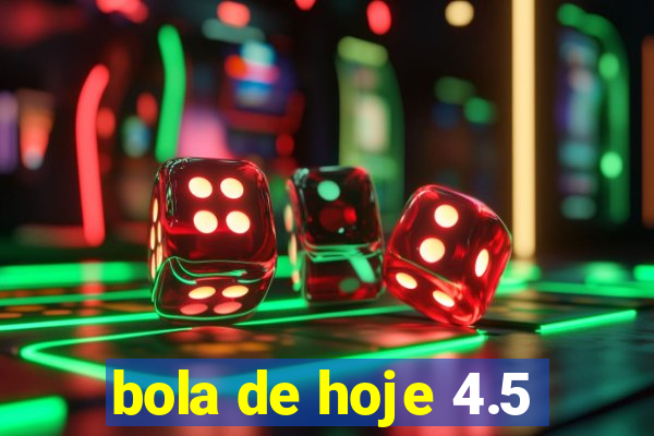 bola de hoje 4.5