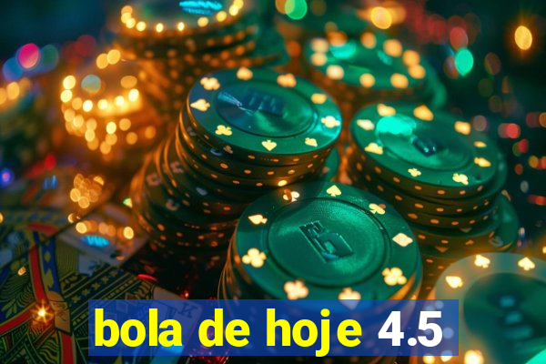 bola de hoje 4.5