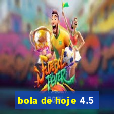 bola de hoje 4.5