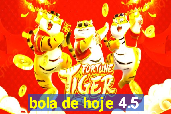 bola de hoje 4.5