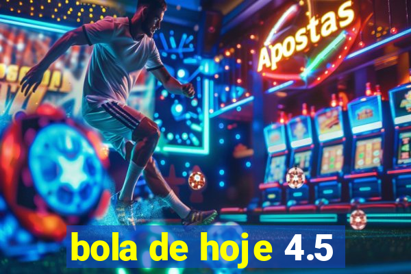 bola de hoje 4.5