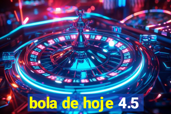 bola de hoje 4.5