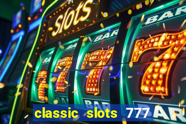 classic slots 777 paga mesmo