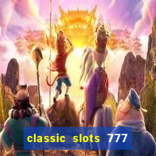 classic slots 777 paga mesmo