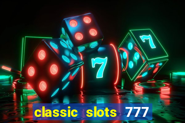 classic slots 777 paga mesmo