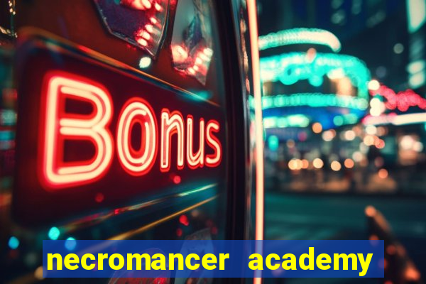 necromancer academy and the genius summoner 99