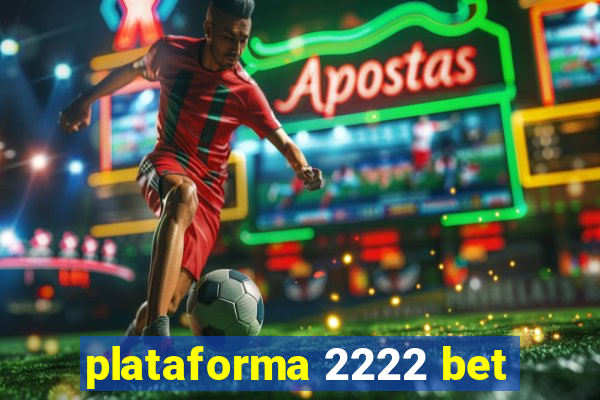 plataforma 2222 bet