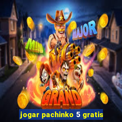 jogar pachinko 5 gratis