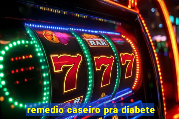 remedio caseiro pra diabete