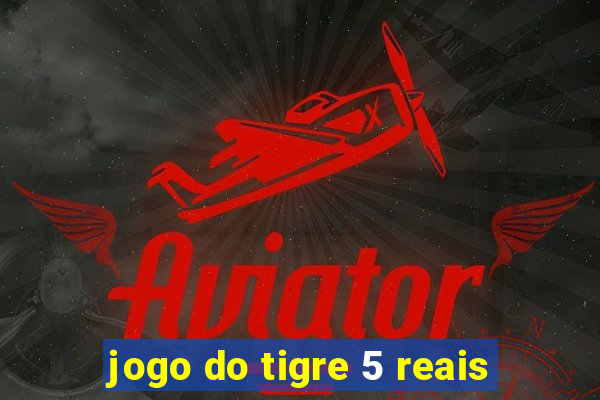 jogo do tigre 5 reais