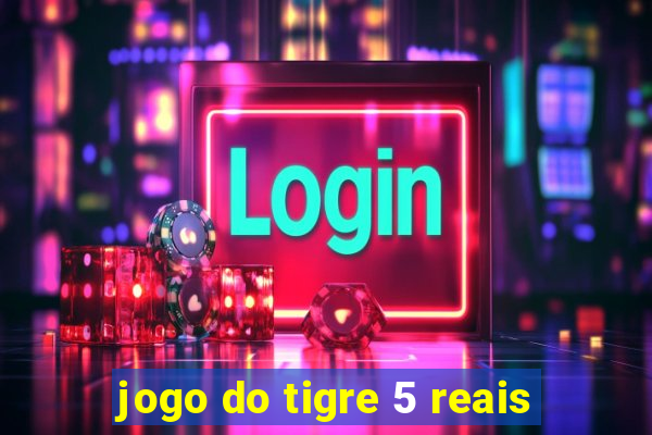 jogo do tigre 5 reais