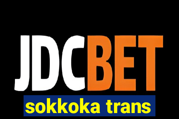 sokkoka trans