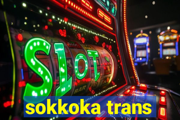 sokkoka trans