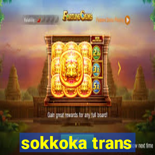 sokkoka trans